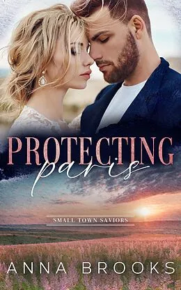 E-Book (epub) Protecting Paris (Small Town Saviors) von Anna Brooks