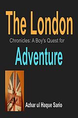 E-Book (epub) The London Chronicles: A Boy's Quest for Adventure von Azhar Ul Haque Sario