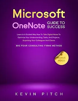 E-Book (epub) Microsoft OneNote Guide to Success: Boost Your Productivity, Organize Your Notes & Ideas, and Manage Tasks Like a Pro von Kevin Pitch