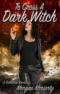 E-Book (epub) To Cross a Dark Witch von Morgan Moriarty