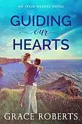 E-Book (epub) Guiding Our Hearts (Irish Hearts, #3) von Grace Roberts