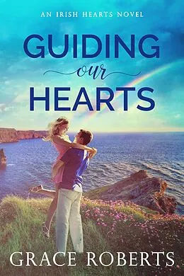 E-Book (epub) Guiding Our Hearts (Irish Hearts, #3) von Grace Roberts