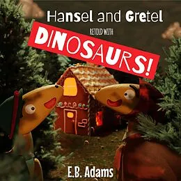 E-Book (epub) Hansel and Gretel Retold With Dinosaurs! (Dinosaur Fairy Tales) von E. B. Adams
