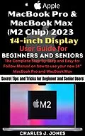 E-Book (epub) MacBook Pro and MacBook Max (M2 Chip) 2023 14-inch Display User Guide for Beginners and Seniors von Charles J. Jones