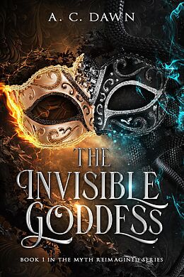 E-Book (epub) The Invisible Goddess (Myth Reimagined, #1) von A. C. Dawn