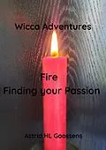 E-Book (epub) Fire - Finding your Passion (Wicca Adventures, #2) von Astrid Hl Goossens