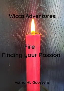 E-Book (epub) Fire - Finding your Passion (Wicca Adventures, #2) von Astrid Hl Goossens