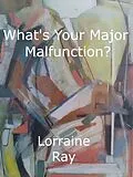 E-Book (epub) What's Your Major Malfunction? von Lorraine Ray