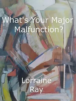 E-Book (epub) What's Your Major Malfunction? von Lorraine Ray