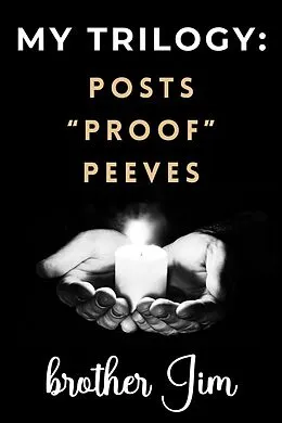 E-Book (epub) My Trilogy: Posts - "Proof" - Peeves von Brother Jim