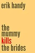 E-Book (epub) The Mummy Kills The Brides (One 'n' Done) von Erik Handy