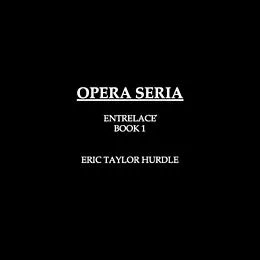 E-Book (epub) Opera Seria (ENTRELACÉ, #1) von Eric Taylor Hurdle