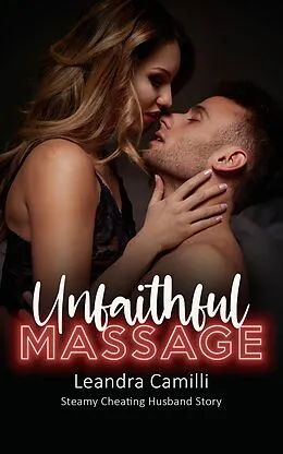 E-Book (epub) Unfaithful Massage - Steamy Cheating Husband Story von Leandra Camilli