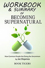 E-Book (epub) Workbook & Summary of Becoming Supernatural How Common People Are Doing the Uncommon by Joe Dispenza (Workbooks) von Book Tigers