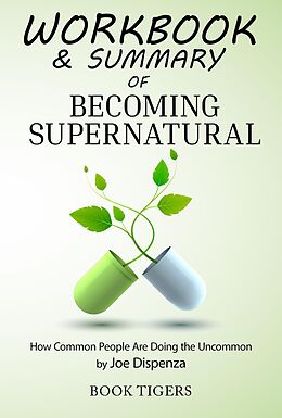 eBook (epub) Workbook & Summary of Becoming Supernatural How Common People Are Doing the Uncommon by Joe Dispenza (Workbooks) de Book Tigers