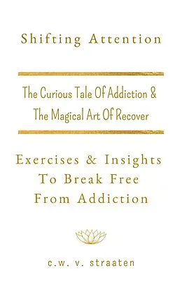 E-Book (epub) Shifting Attention: Exercises & Insights To Break Free From Addiction von C. W. V. Straaten