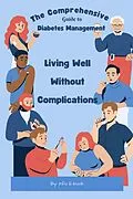 E-Book (epub) The Comprehensive Guide to Diabetes Management Living Well Without Complications (Healthy Living, #1) von Info E-Book