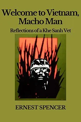 E-Book (epub) Welcome to Vietnam, Macho Man - Reflections of a Khe Sahn Vet von Ernest Spencer