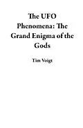 E-Book (epub) The UFO Phenomena: The Grand Enigma of the Gods von Tim Voigt