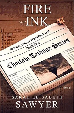 E-Book (epub) Fire and Ink (Choctaw Tribune Historical Fiction Series, Book 5) von Sarah Elisabeth Sawyer