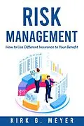 E-Book (epub) Risk Management: How to Use Different Insurance to Your Benefit von Kirk G. Meyer