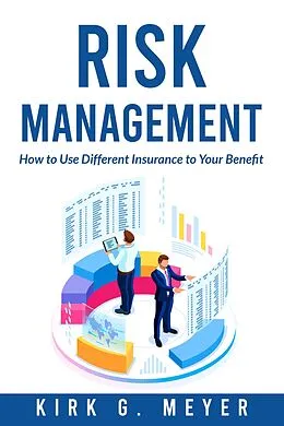 E-Book (epub) Risk Management: How to Use Different Insurance to Your Benefit von Kirk G. Meyer