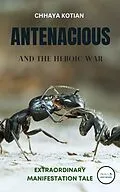 E-Book (epub) Antenacious & The Heroic War von Book Basket Publishers, Chhaya Kotian