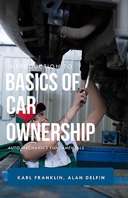 eBook (epub) Introduction to Basics of Car Ownership Auto Mechanics Fundamentals de Karl Franklin, Alan Adrian Delfin-Cota