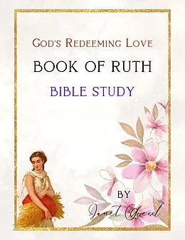 E-Book (epub) Book of Ruth Bible Study - God's Redeeming Love (Bible Study Series) von Janet Giessl