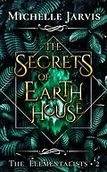 E-Book (epub) The Secrets of Earth House (The Elementalists, #2) von Michelle Jarvis
