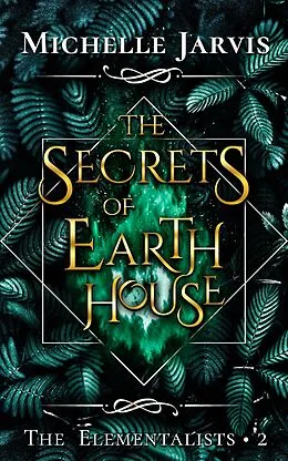 E-Book (epub) The Secrets of Earth House (The Elementalists, #2) von Michelle Jarvis