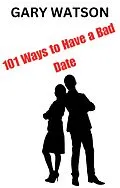 E-Book (epub) 101 Ways to Have a Bad Date von Gary Watson