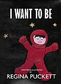 E-Book (epub) I Want to Be von Regina Puckett