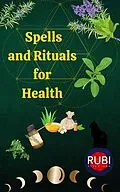 E-Book (epub) Spells and Rituals for Health von Rubi Astrologa