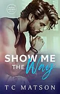 E-Book (epub) Show Me the Way (Worth the Wait (A Small Town Beach Romance), #1) von Tc Matson