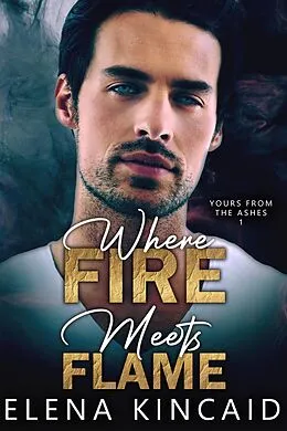 E-Book (epub) Where Fire Meets Flame (Yours From The Ashes, #1) von Elena Kincaid