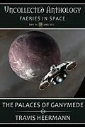 E-Book (epub) The Palaces of Ganymede (Uncollected Anthology: Fairies in Space) von Travis Heermann