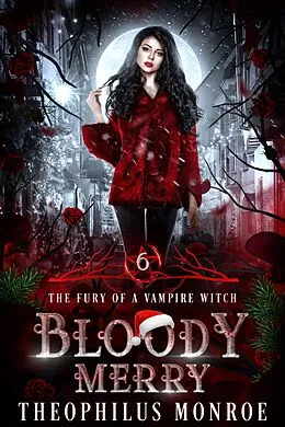 E-Book (epub) Bloody Merry (The Fury of a Vampire Witch, #6) von Theophilus Monroe