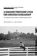 E-Book (epub) A Seminary Professor's Plea for Christian Scholarship von Michael A. Milton