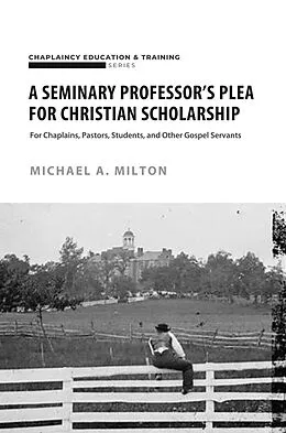 E-Book (epub) A Seminary Professor's Plea for Christian Scholarship von Michael A. Milton