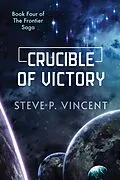 E-Book (epub) Crucible of Victory (Frontier Saga, #4) von Steve P. Vincent