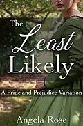 E-Book (epub) The Least Likely: A Pride and Prejudice Variation von Angela Rose