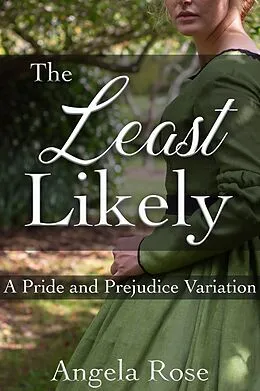 E-Book (epub) The Least Likely: A Pride and Prejudice Variation von Angela Rose