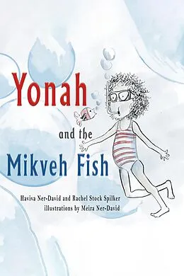 E-Book (epub) Yonah and the Mikveh Fish von Haviva Ner-David, Rachel Stock Spilker, Meira Ner-David