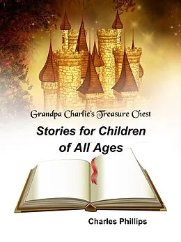 E-Book (epub) Grandpa Charlie's Treasure Chest: Stories for Children of All Ages von Charles Phillips