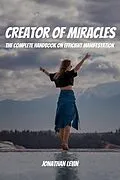 E-Book (epub) Creator of Miracles! The Complete Handbook on Efficient Manifestation von Jonathan Levin