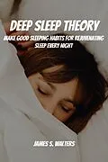 E-Book (epub) Deep Sleep Theory! Make Good Sleeping Habits for Rejuvenating Sleep Every Night von James S. Walters