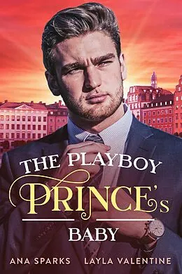 E-Book (epub) The Playboy Prince's Baby (Royal Heat, #4) von Layla Valentine, Ana Sparks