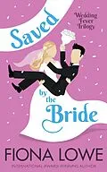 E-Book (epub) Saved by the Bride (Wedding Fever, #1) von Fiona Lowe