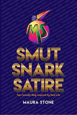 E-Book (epub) Smut Snark Satire, Top Comedy Blog Inspired by Real Life von Maura Stone